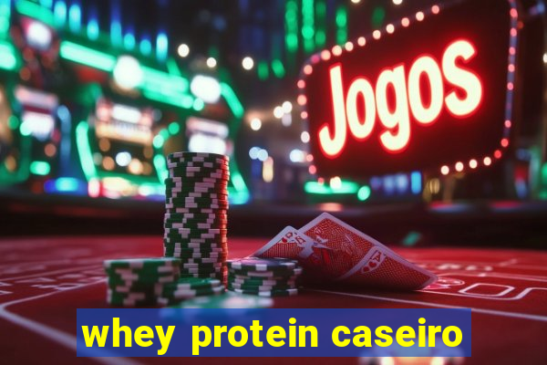 whey protein caseiro